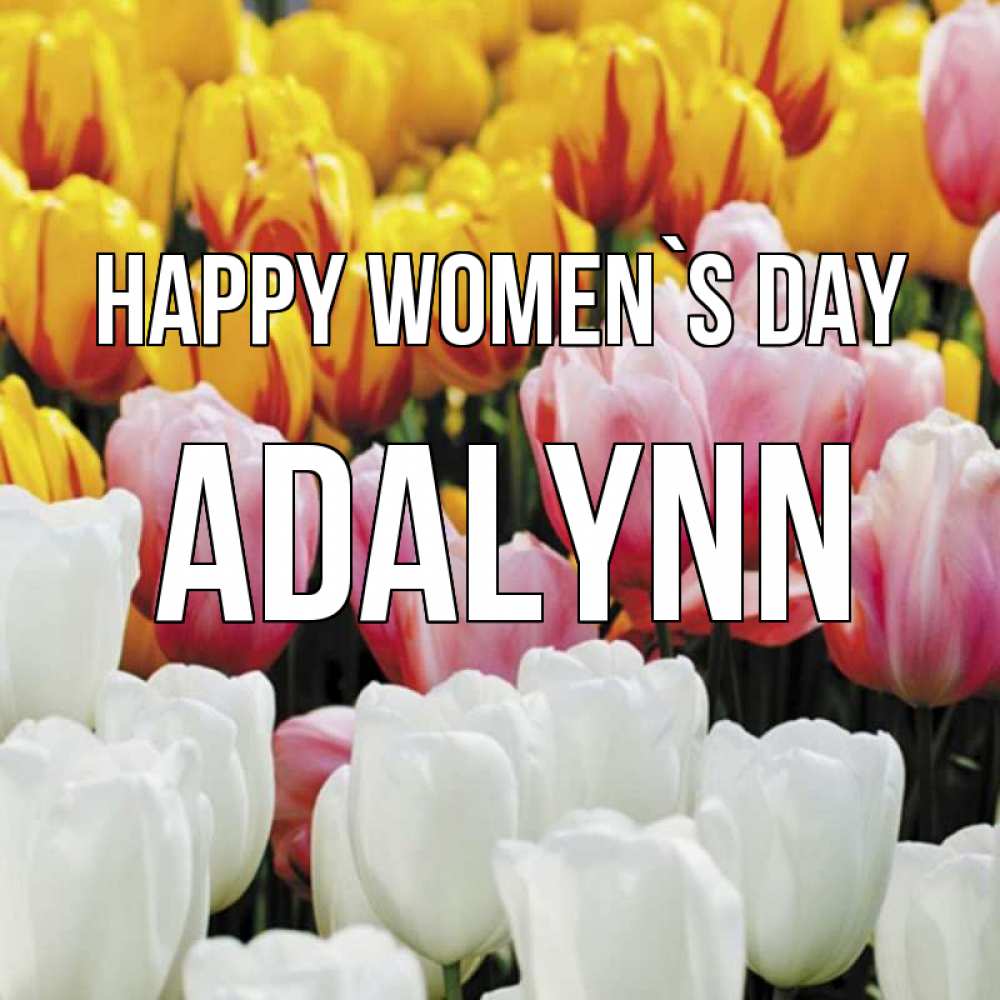 Greetings card с именем, Adalynn happy women`s day разноцветные цветы Greetings with text for free download 